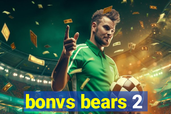 bonvs bears 2